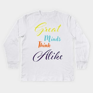 Great minds think alike Kids Long Sleeve T-Shirt